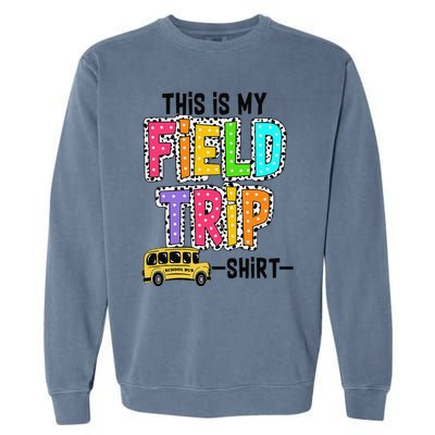 This Is My Fieldtrip Field Day Teachers Students School Bus Garment-Dyed Sweatshirt