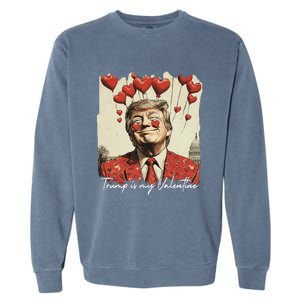 Trump Is My Valentine Funny Trump Valentine Retro Trump 2025 Garment-Dyed Sweatshirt