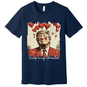 Trump Is My Valentine Funny Trump Valentine Retro Trump 2025 Premium T-Shirt