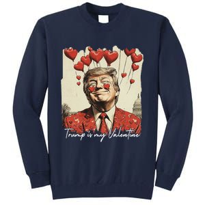 Trump Is My Valentine Funny Trump Valentine Retro Trump 2025 Tall Sweatshirt