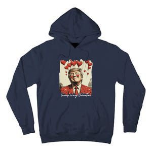 Trump Is My Valentine Funny Trump Valentine Retro Trump 2025 Tall Hoodie