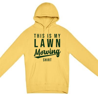 This Is My Lawn Mowing Shirt Premium Pullover Hoodie