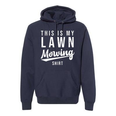 This Is My Lawn Mowing Shirt Premium Hoodie