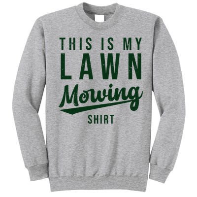 This Is My Lawn Mowing Shirt Tall Sweatshirt