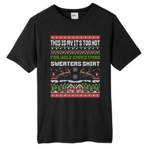 This Is My ItS Too Hot For Ugly Christmas Gift Tall Fusion ChromaSoft Performance T-Shirt