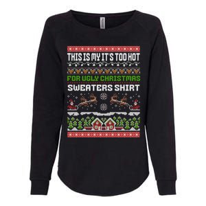 This Is My ItS Too Hot For Ugly Christmas Gift Womens California Wash Sweatshirt