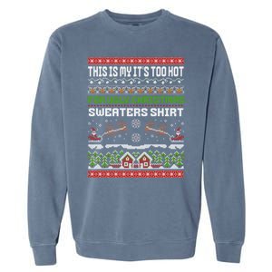 This Is My ItS Too Hot For Ugly Christmas Gift Garment-Dyed Sweatshirt