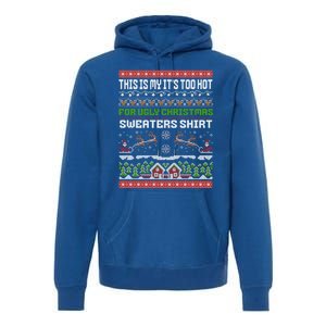 This Is My ItS Too Hot For Ugly Christmas Gift Premium Hoodie