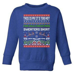 This Is My ItS Too Hot For Ugly Christmas Gift Toddler Sweatshirt