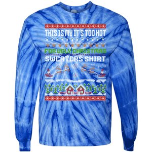 This Is My ItS Too Hot For Ugly Christmas Gift Tie-Dye Long Sleeve Shirt