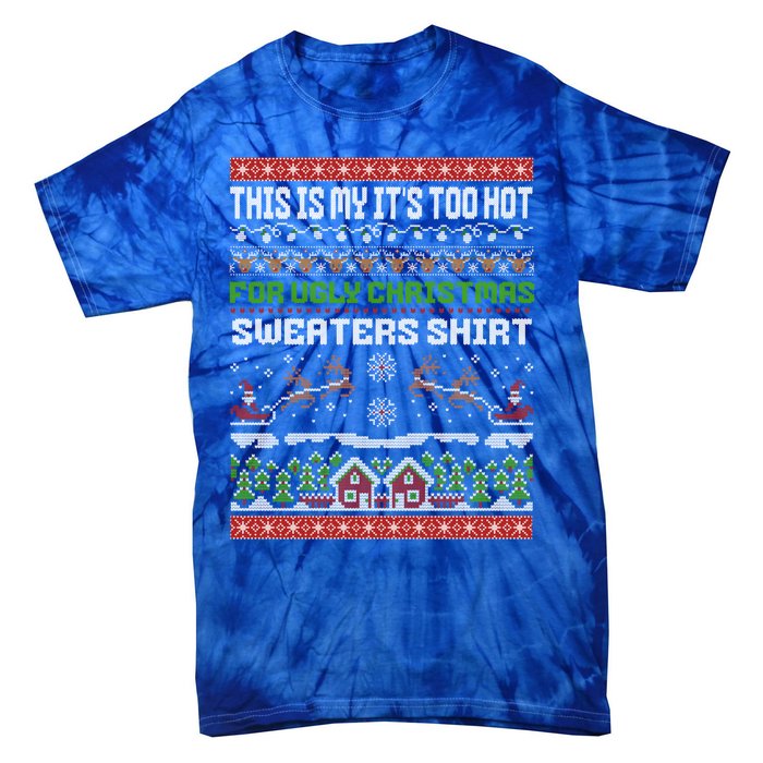 This Is My ItS Too Hot For Ugly Christmas Gift Tie-Dye T-Shirt