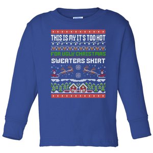 This Is My ItS Too Hot For Ugly Christmas Gift Toddler Long Sleeve Shirt