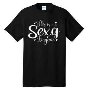 This Is My Sexy Lingerie Naughty Funny Valentine’S Day Tall T-Shirt