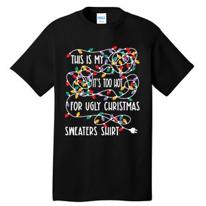 This Is My ItS Too Hot For Ugly Christmas Tall T-Shirt