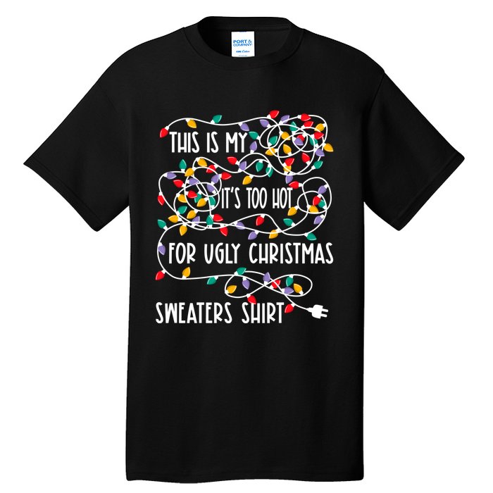 This Is My ItS Too Hot For Ugly Christmas Tall T-Shirt