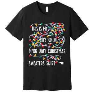 This Is My ItS Too Hot For Ugly Christmas Premium T-Shirt