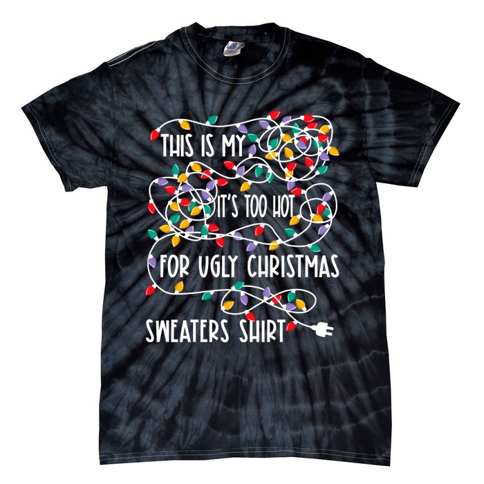 This Is My ItS Too Hot For Ugly Christmas Tie-Dye T-Shirt