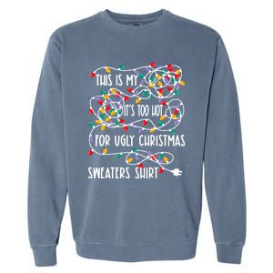 This Is My ItS Too Hot For Ugly Christmas Garment-Dyed Sweatshirt