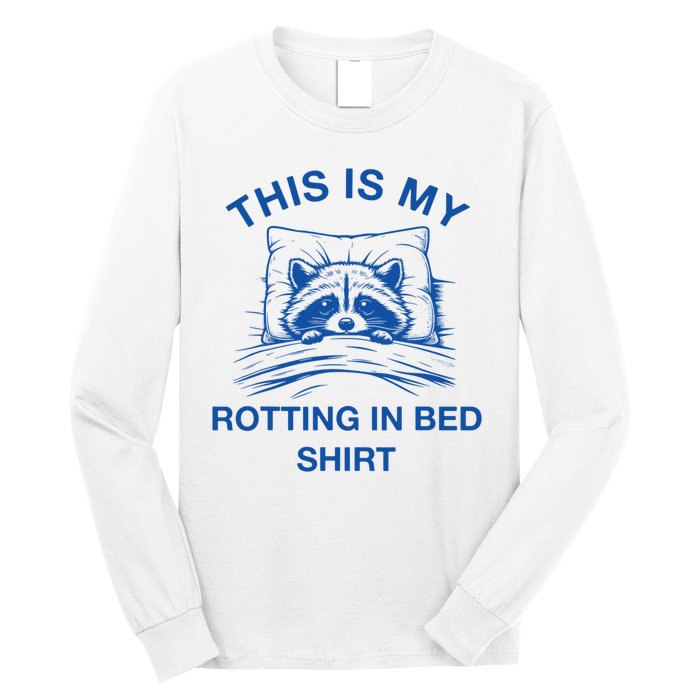 This Is My Rotting In Bed Funny Raccoon Meme Sarcastic Long Sleeve Shirt