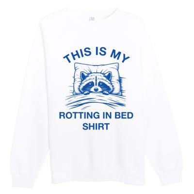 This Is My Rotting In Bed Funny Raccoon Meme Sarcastic Premium Crewneck Sweatshirt