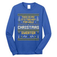 This Is My ItS Too Hot For Ugly Christmas Cute Gift Long Sleeve Shirt