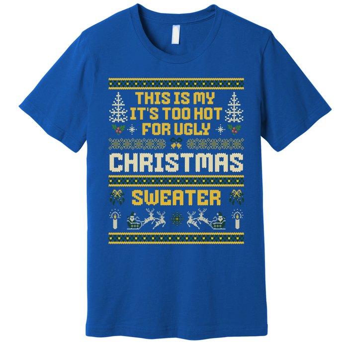 This Is My ItS Too Hot For Ugly Christmas Cute Gift Premium T-Shirt