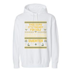 This Is My ItS Too Hot For Ugly Christmas Cute Gift Garment-Dyed Fleece Hoodie