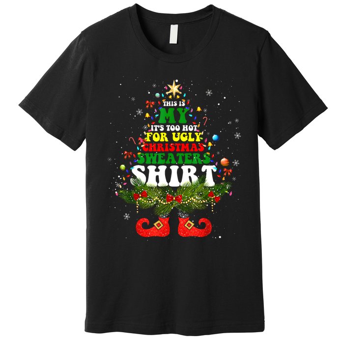 This Is My ItS Too Hot For Ugly Christmas Sweaters Matching Premium T-Shirt