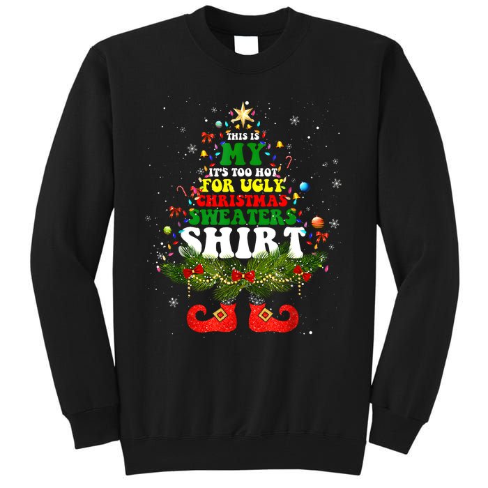 This Is My ItS Too Hot For Ugly Christmas Sweaters Matching Tall Sweatshirt