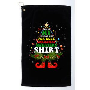 This Is My ItS Too Hot For Ugly Christmas Sweaters Matching Platinum Collection Golf Towel