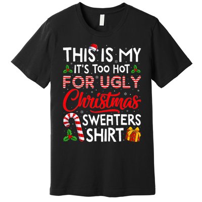 This Is My Its Too Hot For Ugly Christmas Sweaters Premium T-Shirt