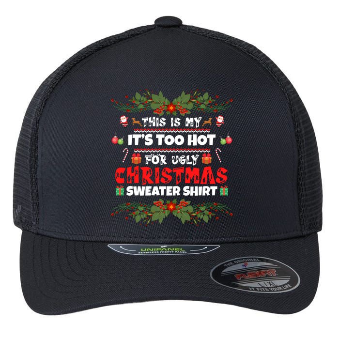 This Is My It's Too Hot For Ugly Christmas Sweater Flexfit Unipanel Trucker Cap