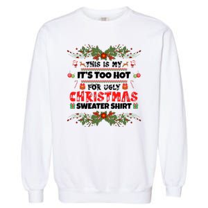 This Is My It's Too Hot For Ugly Christmas Sweater Garment-Dyed Sweatshirt