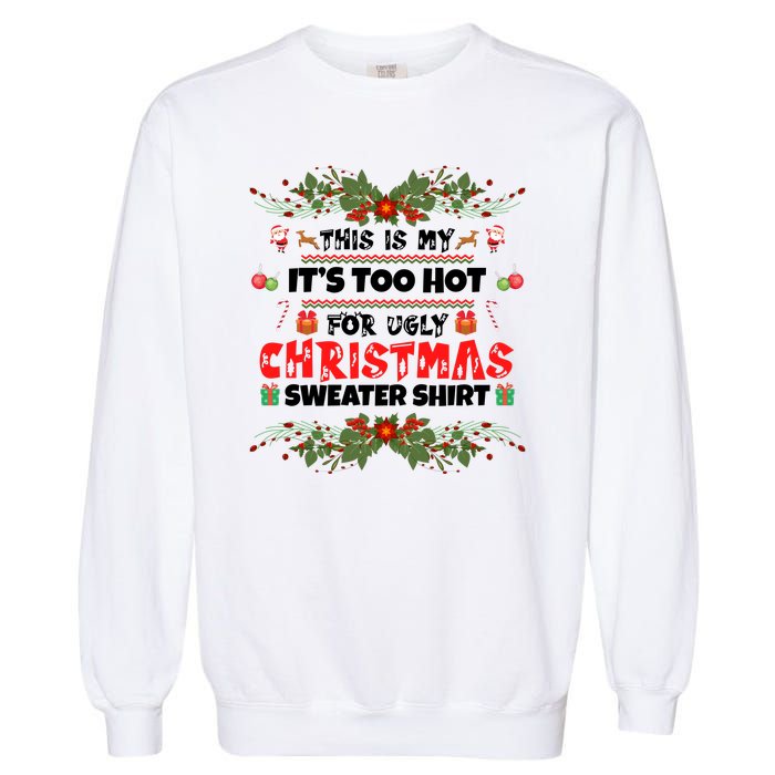 This Is My It's Too Hot For Ugly Christmas Sweater Garment-Dyed Sweatshirt