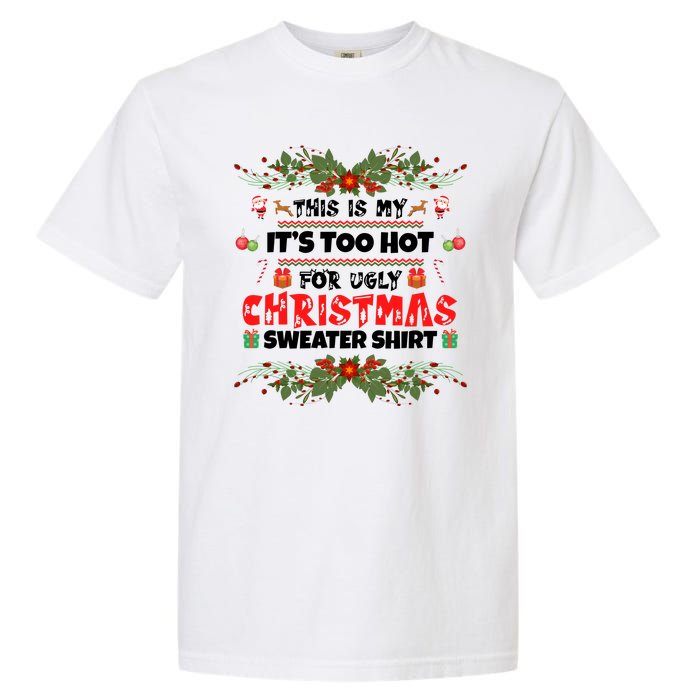 This Is My It's Too Hot For Ugly Christmas Sweater Garment-Dyed Heavyweight T-Shirt