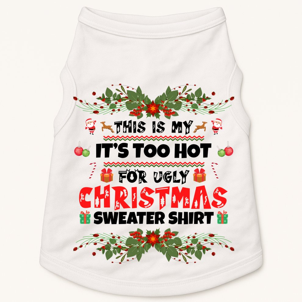 This Is My It's Too Hot For Ugly Christmas Sweater Doggie Tank