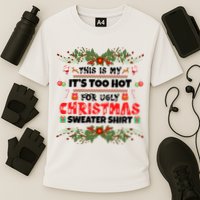 This Is My It's Too Hot For Ugly Christmas Sweater Performance Shirt