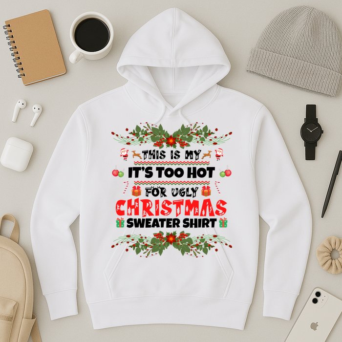 This Is My It's Too Hot For Ugly Christmas Sweater Hoodie