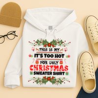 This Is My It's Too Hot For Ugly Christmas Sweater Hoodie