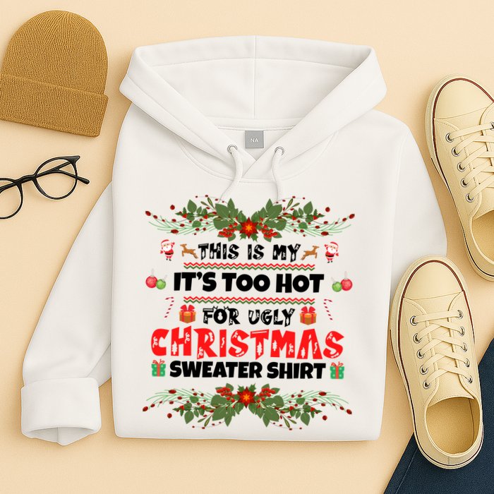 This Is My It's Too Hot For Ugly Christmas Sweater Hoodie