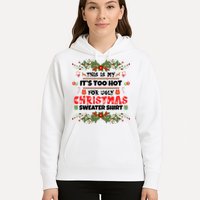 This Is My It's Too Hot For Ugly Christmas Sweater Hoodie