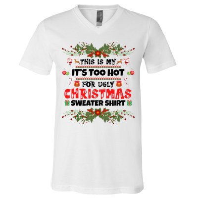 This Is My It's Too Hot For Ugly Christmas Sweater V-Neck T-Shirt