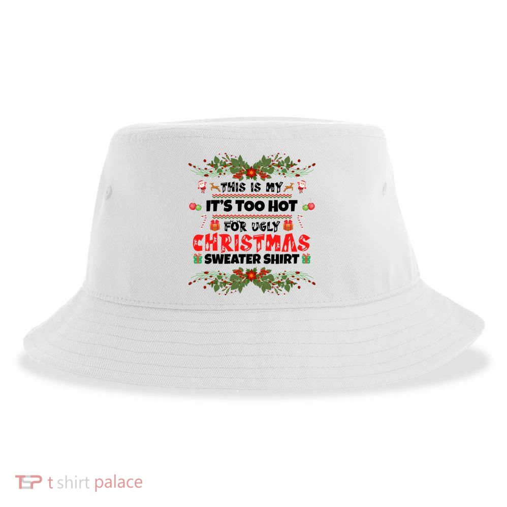 This Is My It's Too Hot For Ugly Christmas Sweater Sustainable Bucket Hat