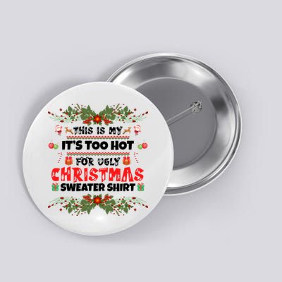 This Is My It's Too Hot For Ugly Christmas Sweater Button
