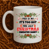 This Is My It's Too Hot For Ugly Christmas Sweater Mug