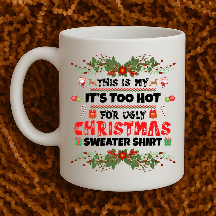 This Is My It's Too Hot For Ugly Christmas Sweater Mug