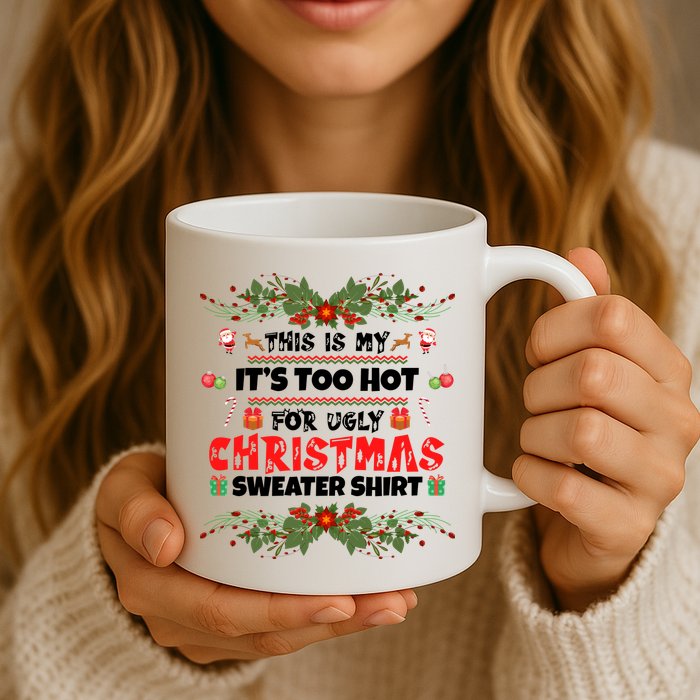 This Is My It's Too Hot For Ugly Christmas Sweater Mug