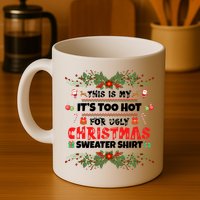 This Is My It's Too Hot For Ugly Christmas Sweater Mug