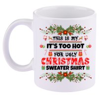 This Is My It's Too Hot For Ugly Christmas Sweater 11oz C Handle Ceramic Mug