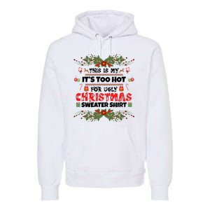 This Is My It's Too Hot For Ugly Christmas Sweater Premium Hoodie